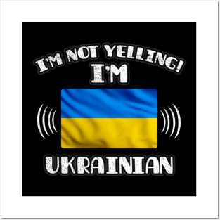 I'm Not Yelling I'm Ukrainian - Gift for Ukrainian With Roots From Ukraine Posters and Art